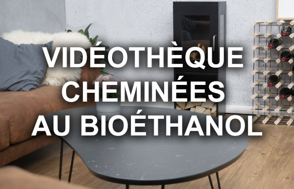 Vidéothèque Cheminées Bioéthanol