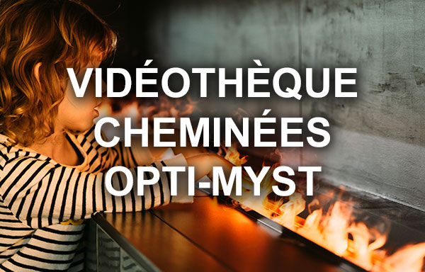 Vidéos sur les cheminées opti-myst